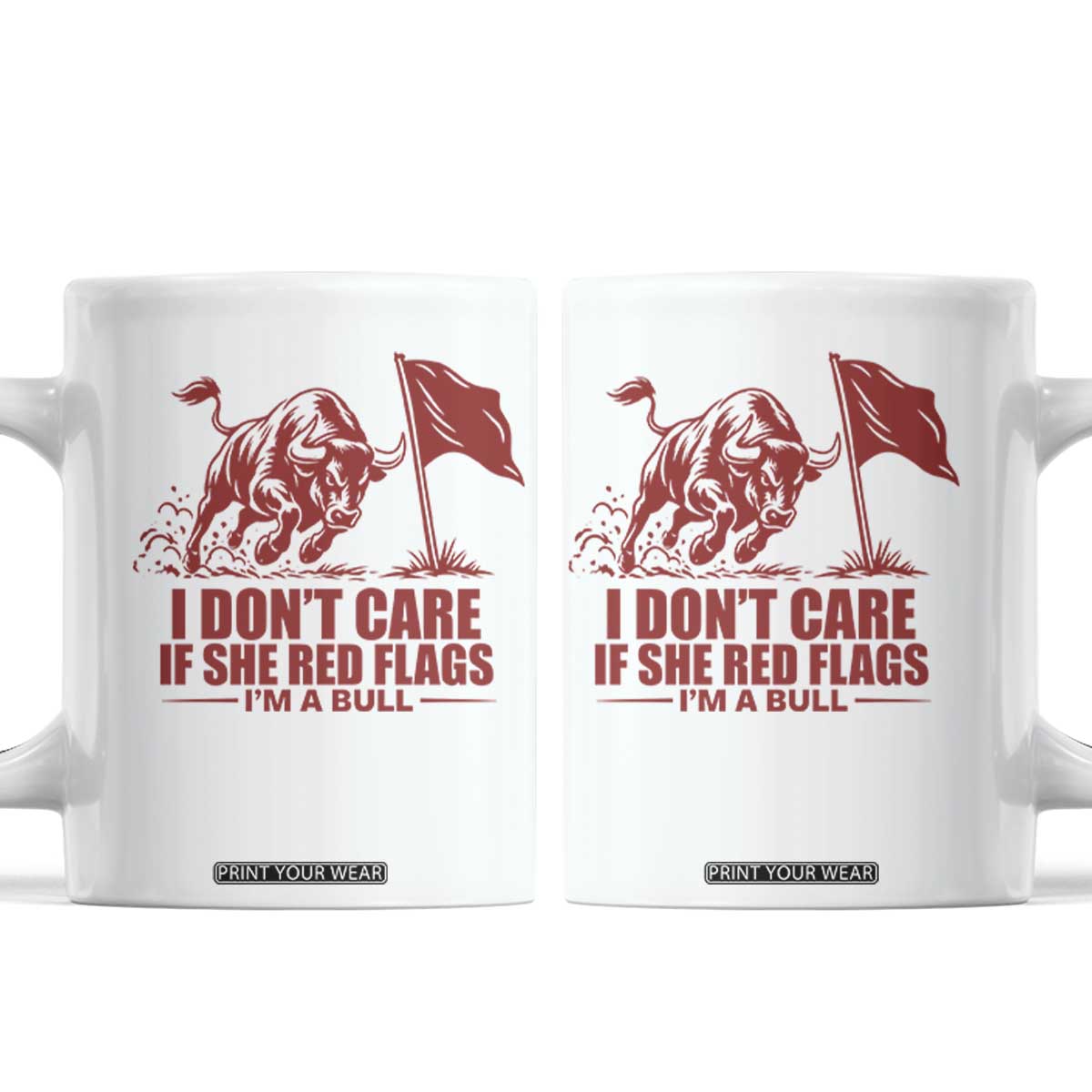 I Dont Care If She Got Red Flags I Am A Bull Funny Boyfriend Coffee Mug Sarcastic Dating Meme Graphic