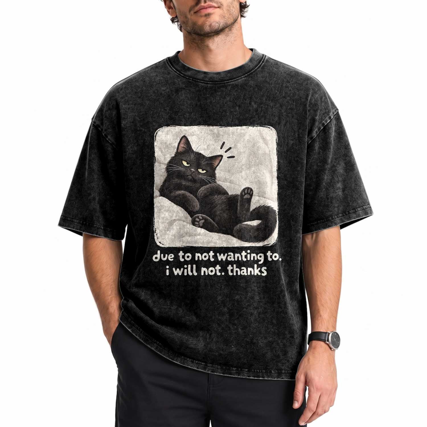 Funny Cat Lover Gift Washed Cotton T-Shirt Due To Not Wanting To I Will Not Thanks Introvert Sarcastic Quote