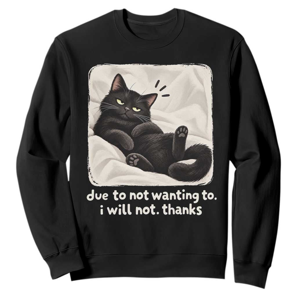 Funny Cat Lover Gift Sweatshirt Due To Not Wanting To I Will Not Thanks Introvert Sarcastic Quote
