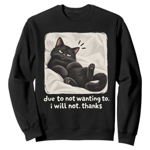Funny Cat Lover Gift Sweatshirt Due To Not Wanting To I Will Not Thanks Introvert Sarcastic Quote