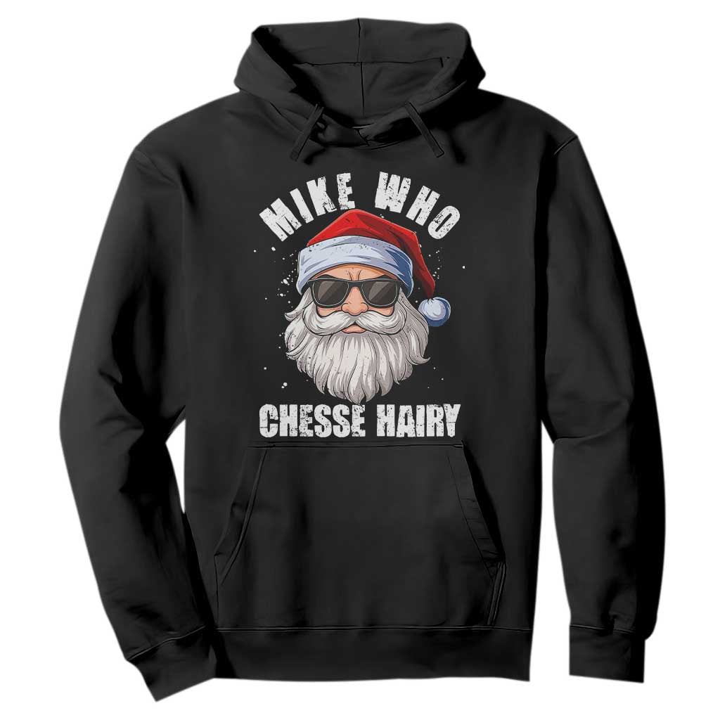 Funny Santa Jokes Hoodie Mike Who Chesse Hairy Inappropriate Adult Humor Christmas TS10 Black Print Your Wear