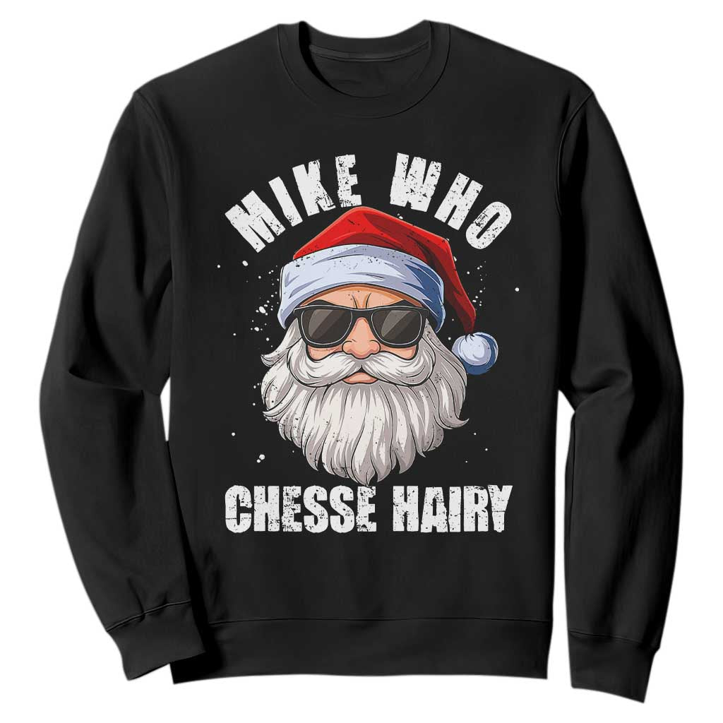 Funny Santa Jokes Sweatshirt Mike Who Chesse Hairy Inappropriate Adult Humor Christmas TS10 Black Print Your Wear