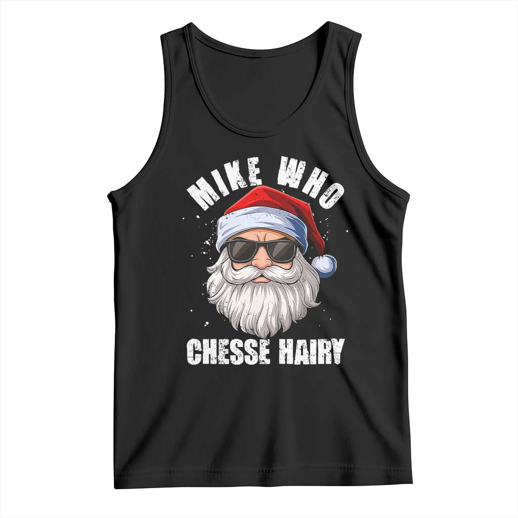 Funny Santa Jokes Tank Top Mike Who Chesse Hairy Inappropriate Adult Humor Christmas TS10 Black Print Your Wear