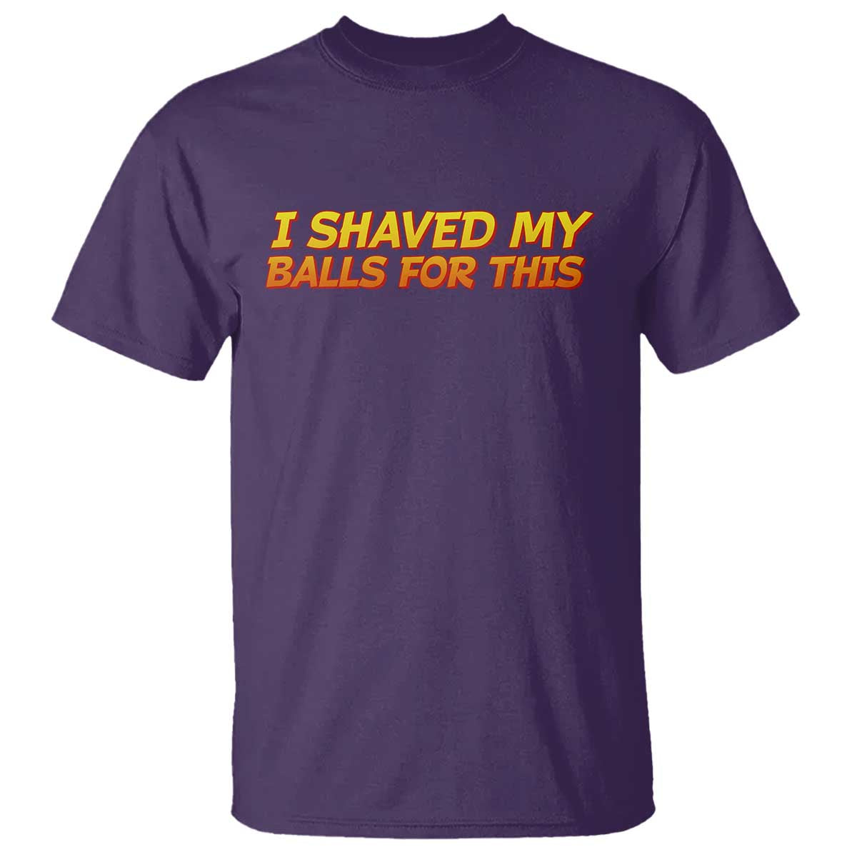 I Shaved My Balls For This T Shirt Funny Rude Meme Exchange Gag Gift TS10 Purple Print Your Wear