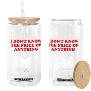 I Dont Know The Price Of Anything Glass Can Funny Retro TS10 Print Your Wear