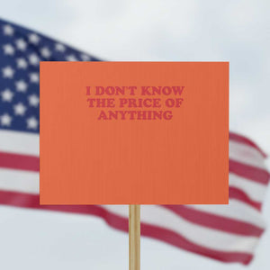 I Dont Know The Price Of Anything Protest Sign Funny Retro TS10 Horizontal 18" × 24" Orange Print Your Wear
