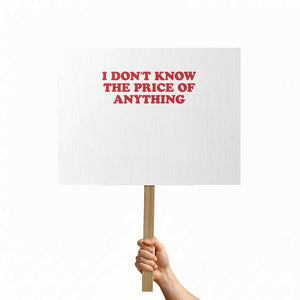I Dont Know The Price Of Anything Protest Sign Funny Retro TS10 Horizontal 18" × 24" White Print Your Wear