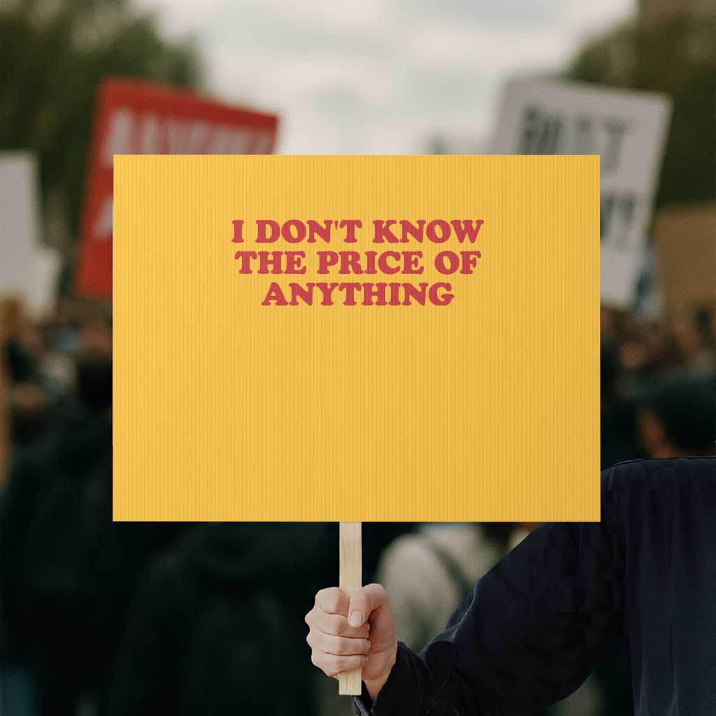 I Dont Know The Price Of Anything Protest Sign Funny Retro TS10 Horizontal 18