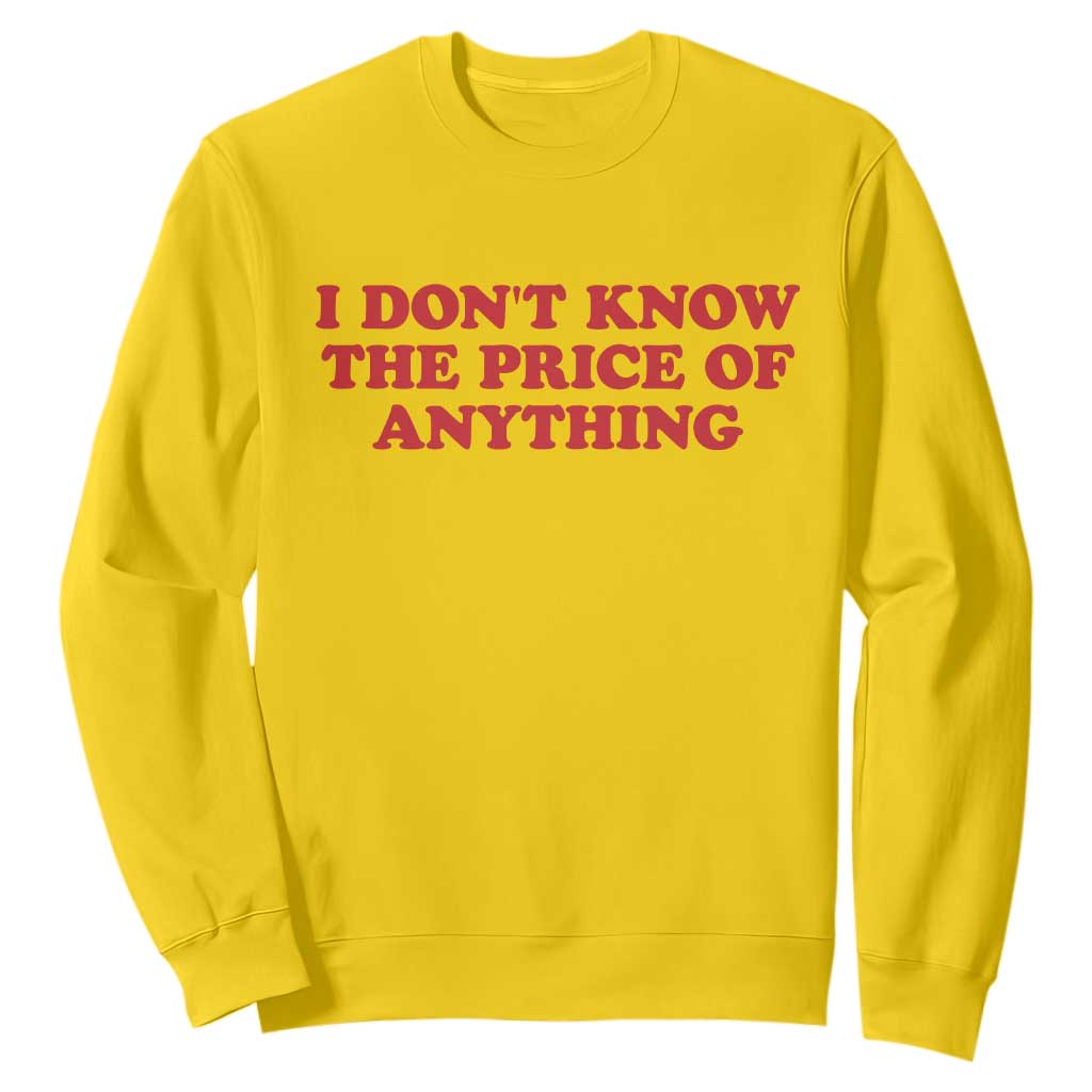 I Dont Know The Price Of Anything Sweatshirt Funny Retro TS10 Daisy Print Your Wear