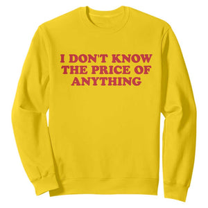 I Dont Know The Price Of Anything Sweatshirt Funny Retro TS10 Daisy Print Your Wear