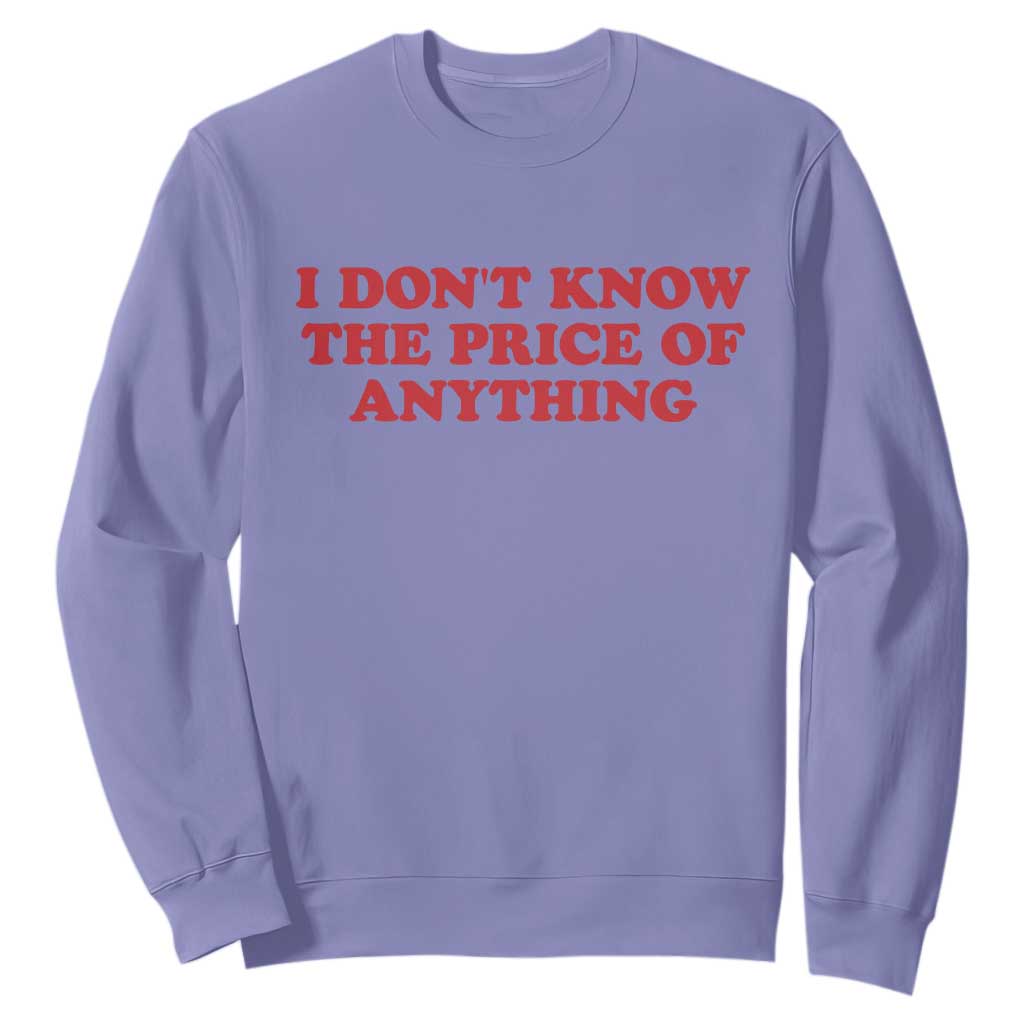 I Dont Know The Price Of Anything Sweatshirt Funny Retro TS10 Violet Print Your Wear