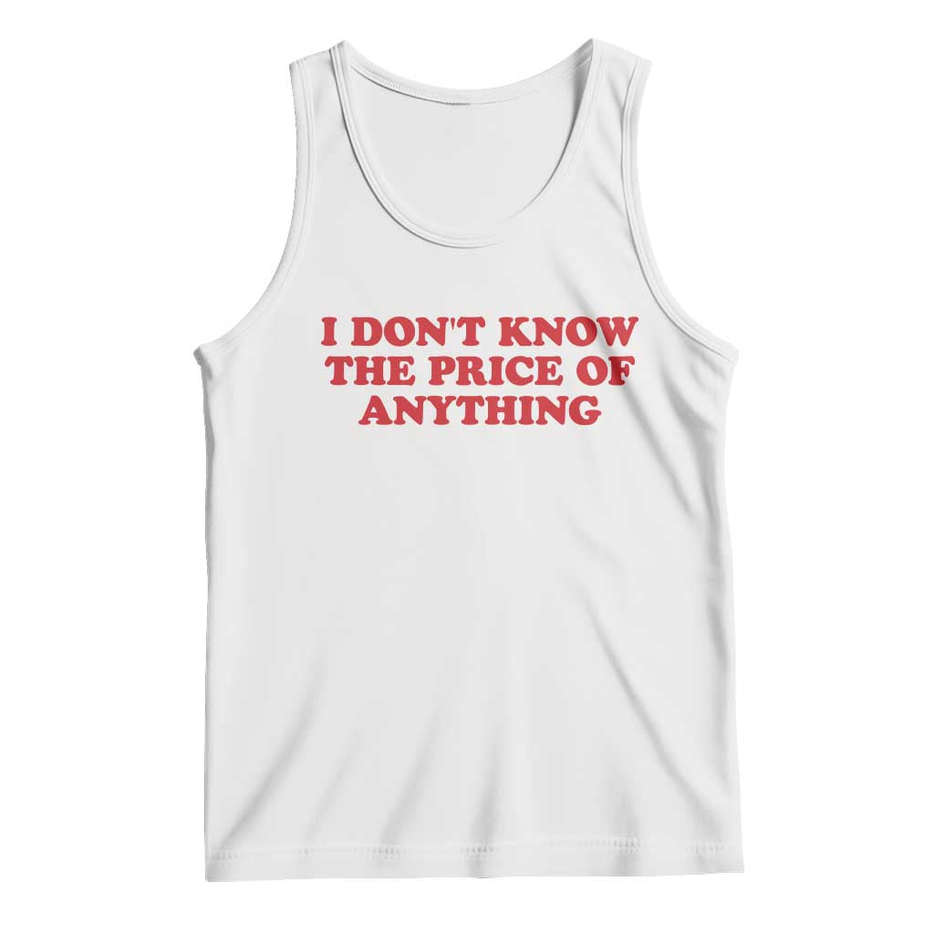 I Dont Know The Price Of Anything Tank Top Funny Retro TS10 White Print Your Wear