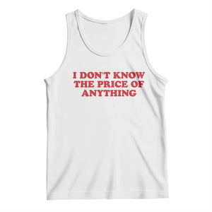 I Dont Know The Price Of Anything Tank Top Funny Retro TS10 White Print Your Wear