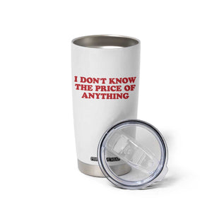 I Dont Know The Price Of Anything Tumbler Cup Funny Retro TS10 Print Your Wear