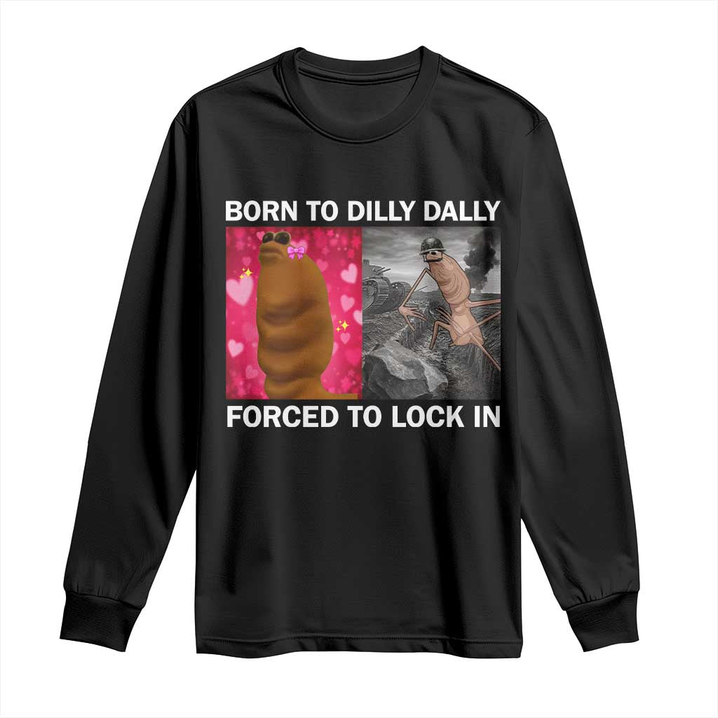 Marcus The Worm Meme Long Sleeve Shirt Born To Dilly Dally Forced To Lock In Funny Cute Brainrot TS10 Black Print Your Wear