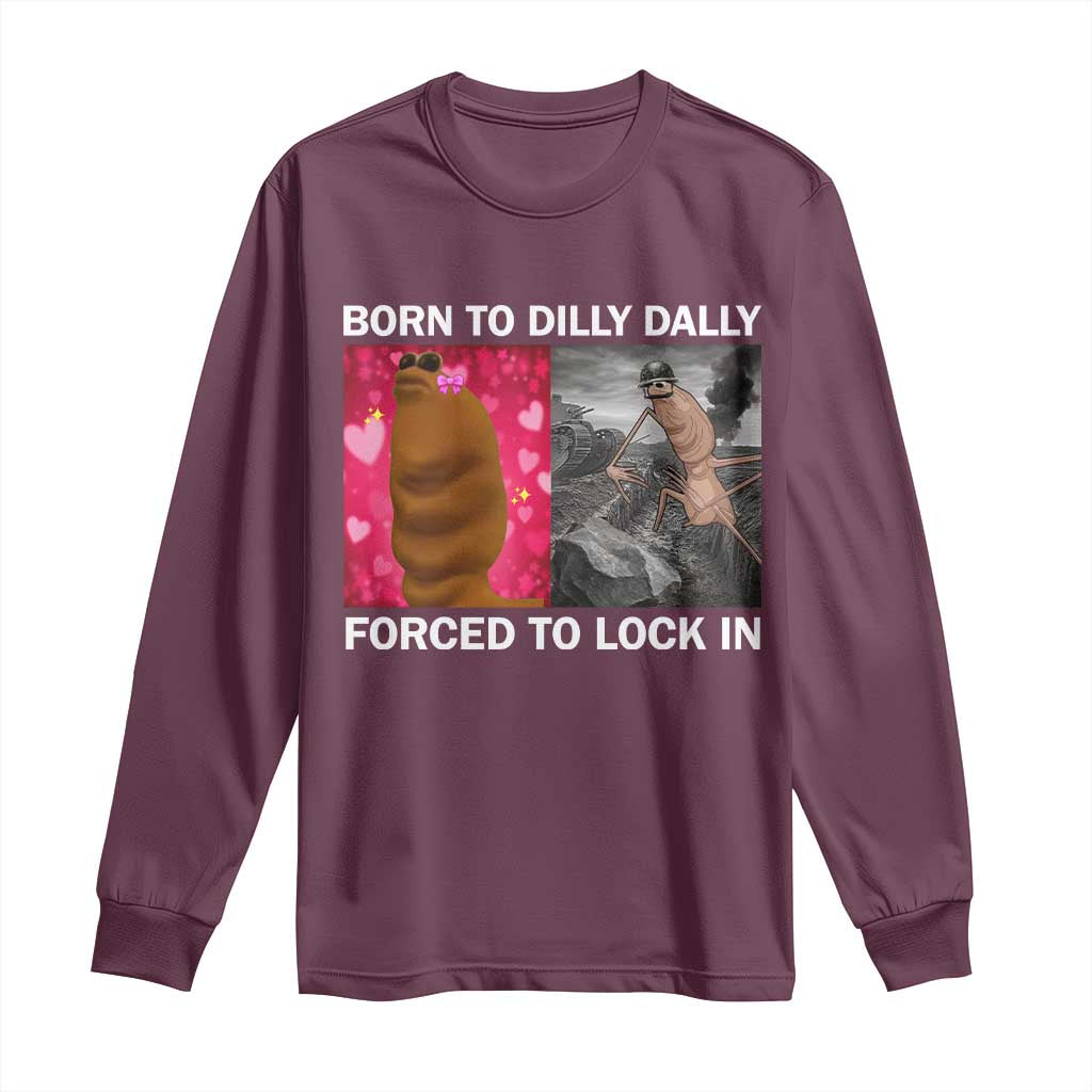 Marcus The Worm Meme Long Sleeve Shirt Born To Dilly Dally Forced To Lock In Funny Cute Brainrot TS10 Maroon Print Your Wear