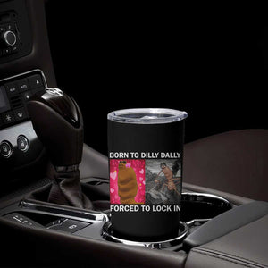 Marcus The Worm Meme Tumbler Cup Born To Dilly Dally Forced To Lock In Funny Cute Brainrot TS10 Print Your Wear