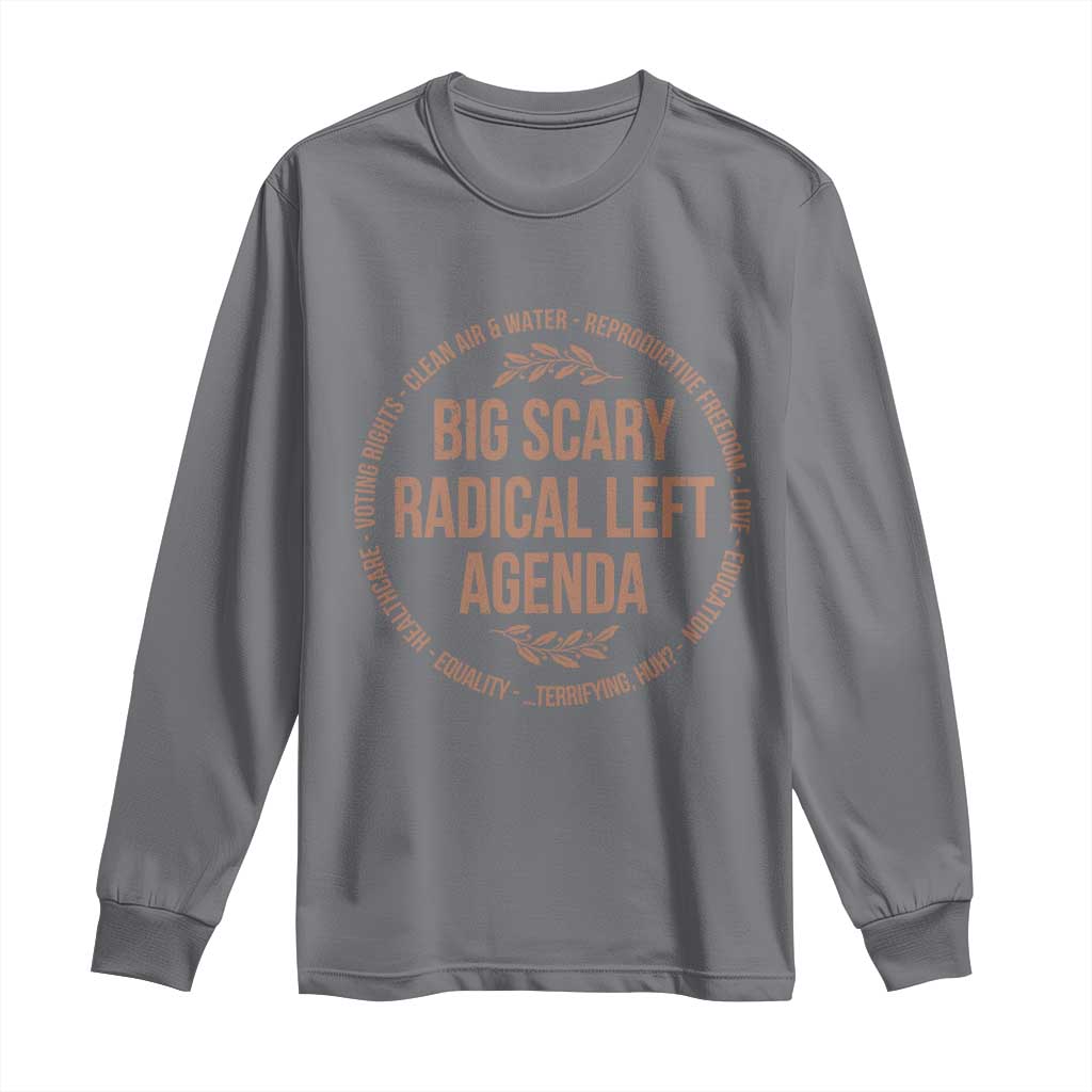 Radical Left Agenda Political Long Sleeve Shirt Equality Justice Climate Rights Liberal Satire TS10 Charcoal Print Your Wear