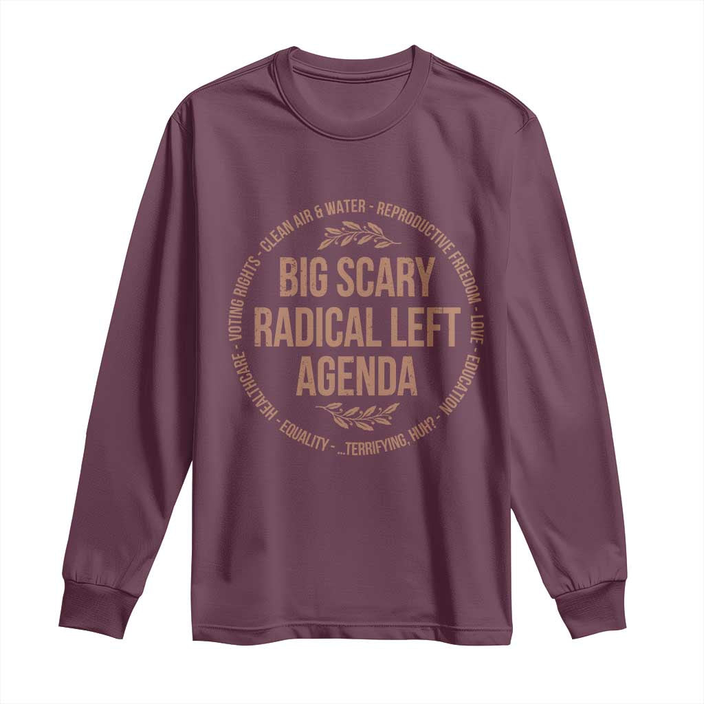 Radical Left Agenda Political Long Sleeve Shirt Equality Justice Climate Rights Liberal Satire TS10 Maroon Print Your Wear