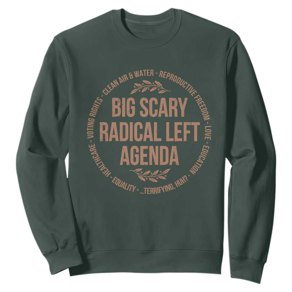 Radical Left Agenda Political Sweatshirt Equality Justice Climate Rights Liberal Satire TS10 Dark Forest Green Print Your Wear