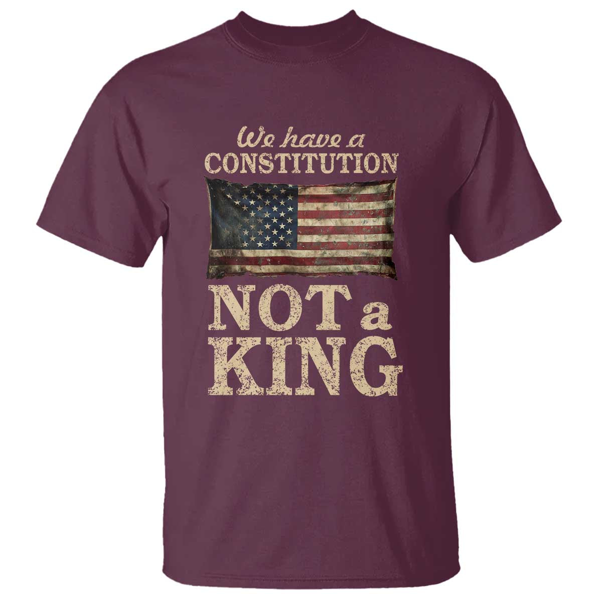We Have A Constitution Not A King T Shirt Retro Social Justice American Flag TS10 Maroon Print Your Wear