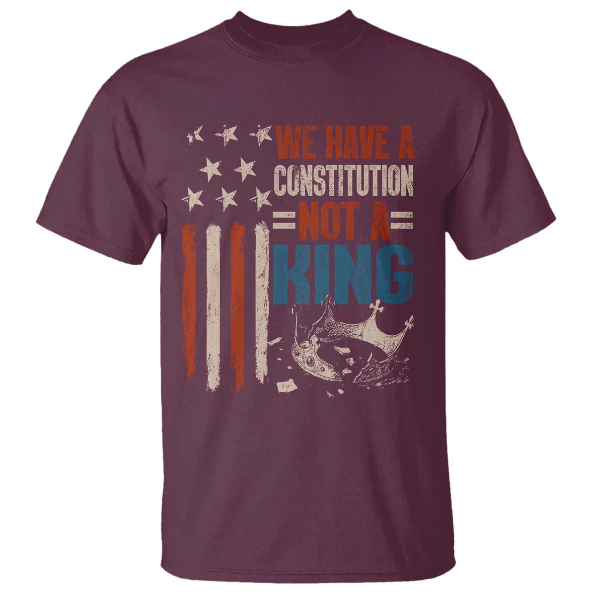No Kings Protest T Shirt We Have A Constitution Not A King American Flag TS10 Maroon Print Your Wear