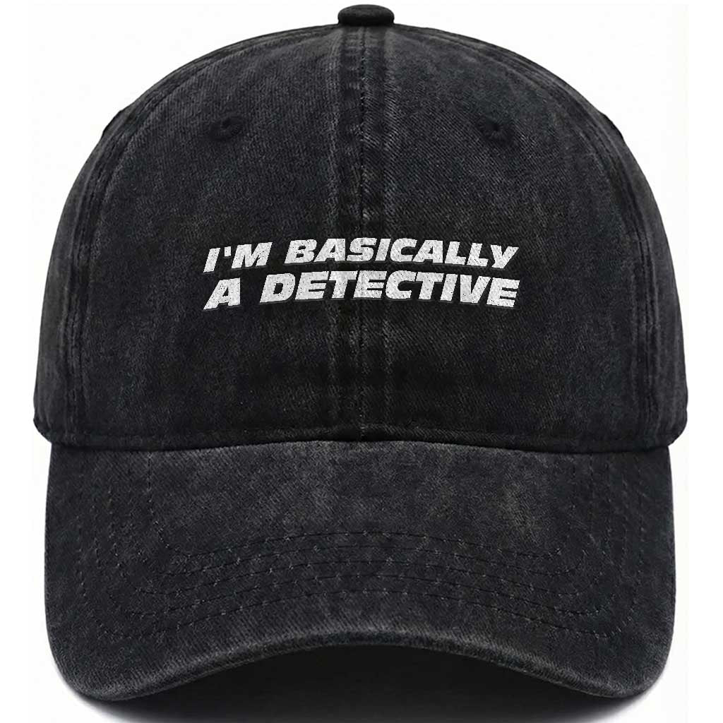 I Am Basically A Detective Funny Sarcastic Quote True Crime Fan Humor Graphic Washed Cotton Baseball Cap