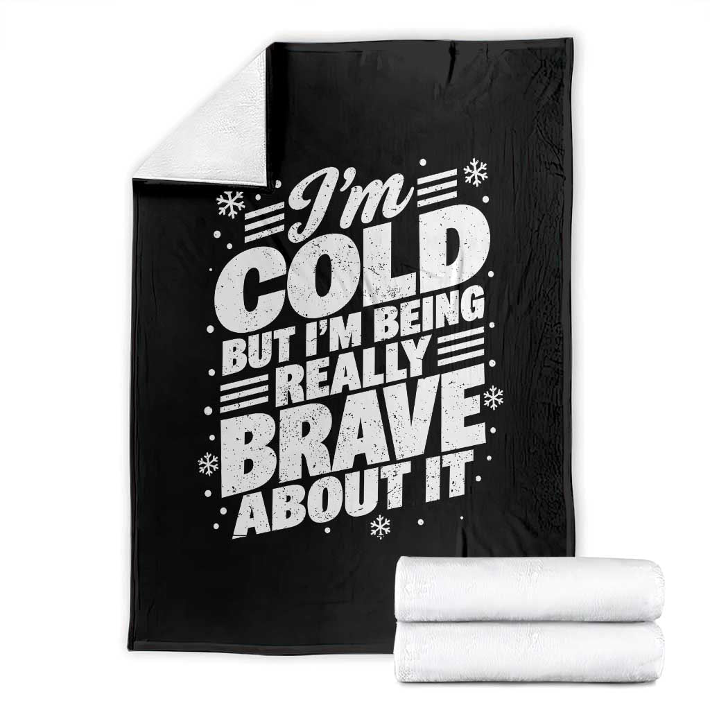 Funny Winter Lover Throw Blanket Im Cold But Im Being Really Brave About It Cozy Winter Graphic