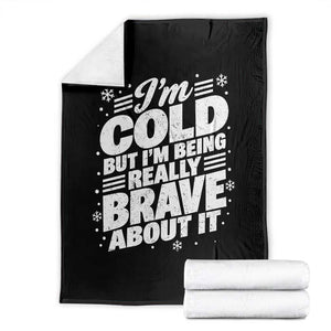 Funny Winter Lover Throw Blanket Im Cold But Im Being Really Brave About It Cozy Winter Graphic