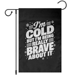 Funny Winter Lover Garden Flag Im Cold But Im Being Really Brave About It Cozy Winter Graphic