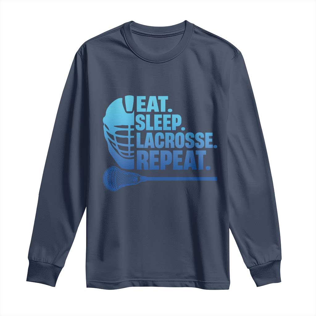 Eat Sleep Lacrosse Repeat Long Sleeve Shirt Funny Lax Lover Player TS10 Navy Print Your Wear