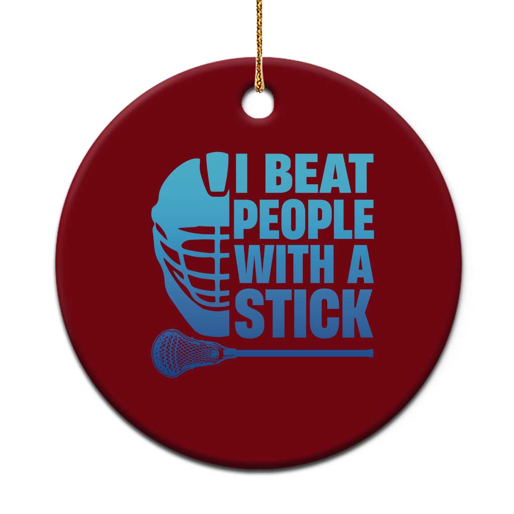 Funny Lacrosse Player Ceramic Ornament I Beat People With A Stick Funny Saying TS10 1pc Red Print Your Wear