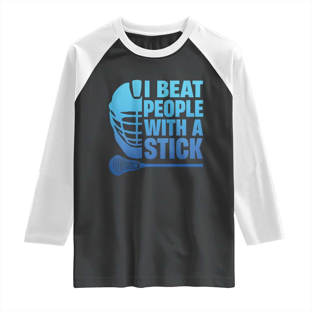 Funny Lacrosse Player Raglan Shirt I Beat People With A Stick Funny Saying TS10 Black White Print Your Wear