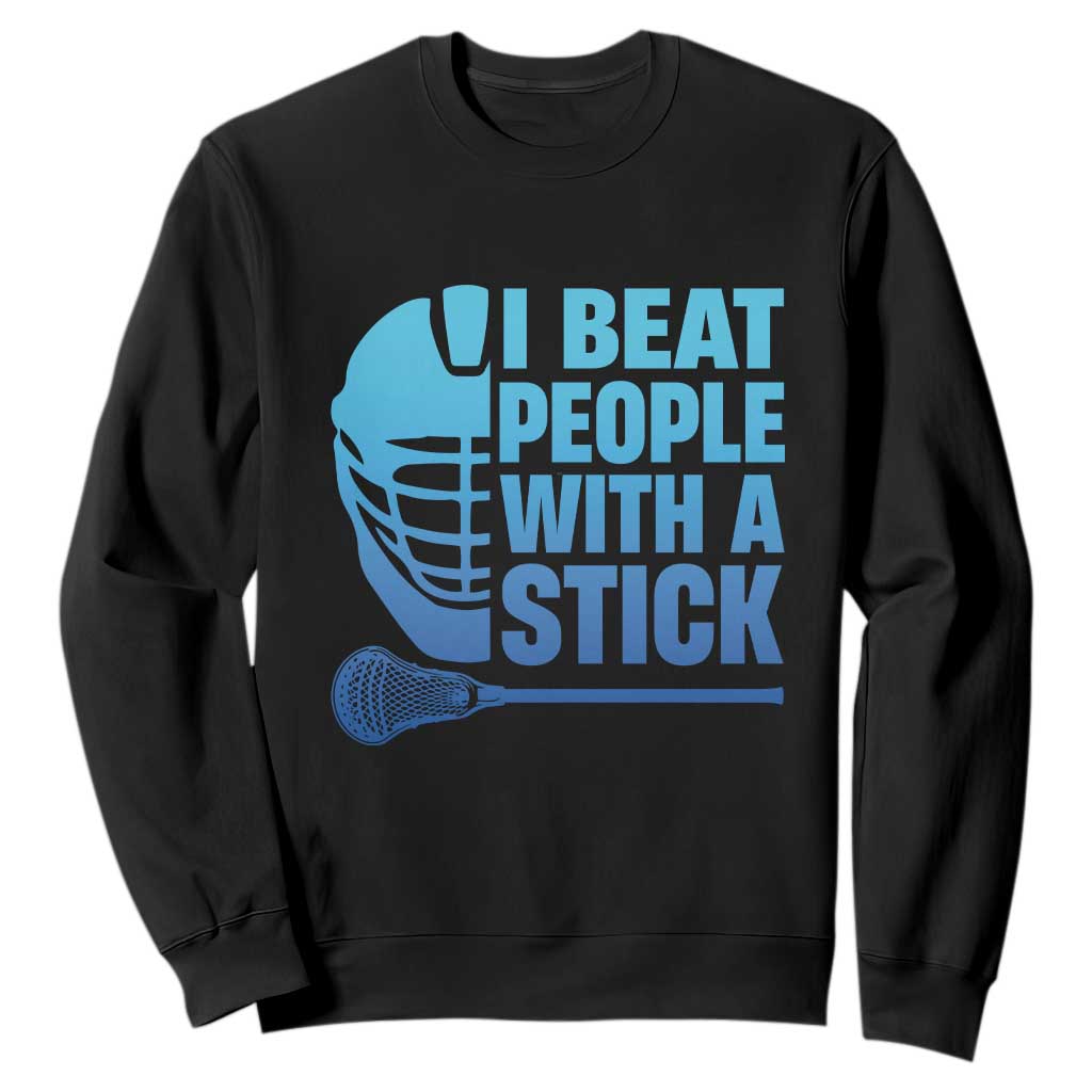 Funny Lacrosse Player Sweatshirt I Beat People With A Stick Funny Saying TS10 Black Print Your Wear
