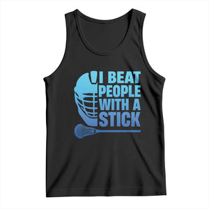 Funny Lacrosse Player Tank Top I Beat People With A Stick Funny Saying TS10 Black Print Your Wear