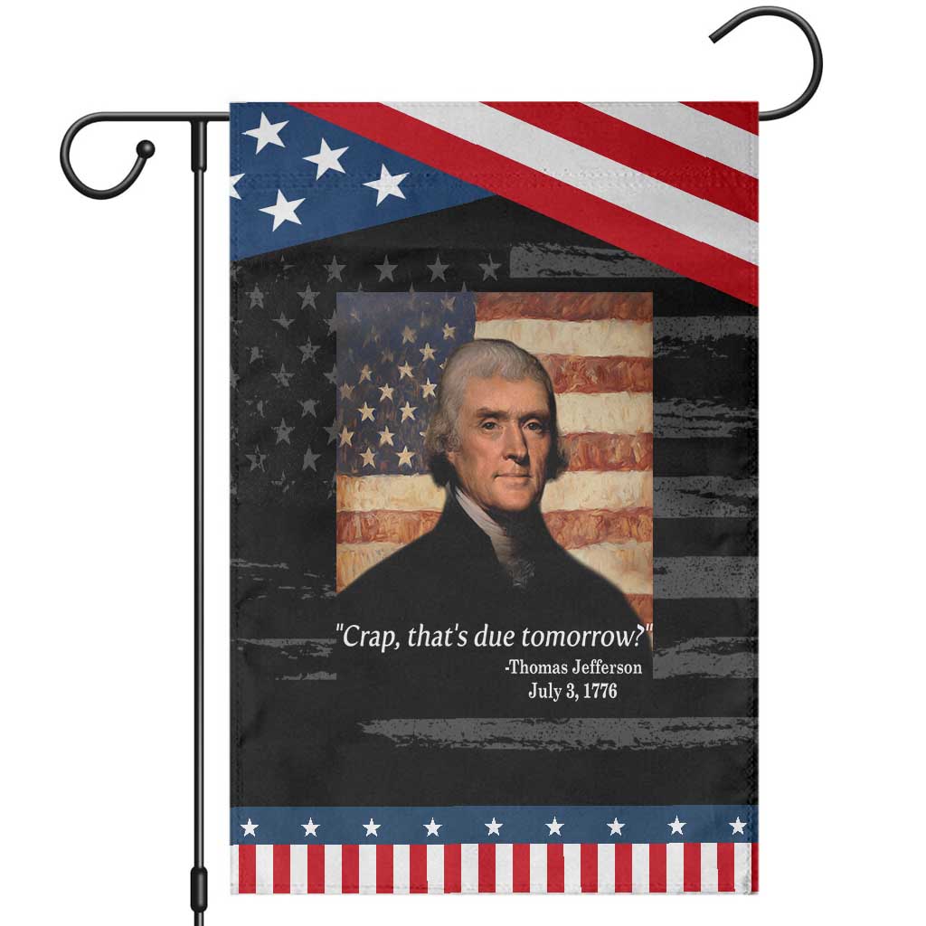 Funny 4th of July Garden Flag Thomas Jefferson That's Due Tomorrow? TS10 Distressed Black Blue Print Your Wear
