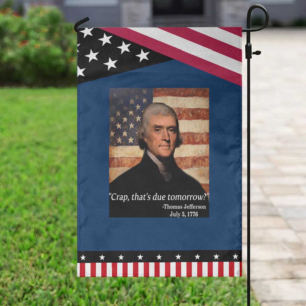 Funny 4th of July Garden Flag Thomas Jefferson That's Due Tomorrow? TS10 Classic Blue Black Print Your Wear