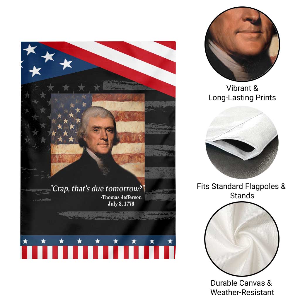 Funny 4th of July Garden Flag Thomas Jefferson That's Due Tomorrow? TS10 Print Your Wear