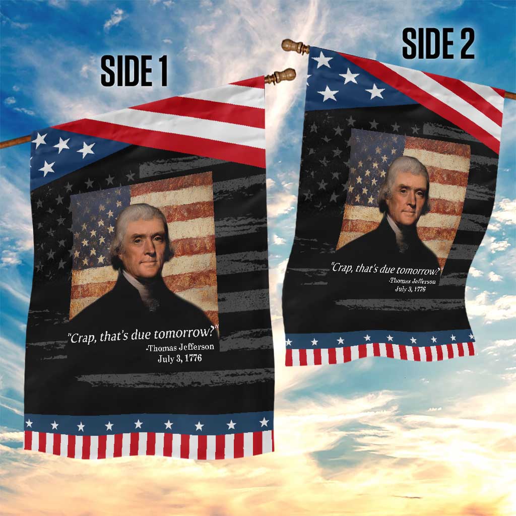 Funny 4th of July Garden Flag Thomas Jefferson That's Due Tomorrow? TS10 Print Your Wear