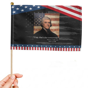 Funny 4th of July Patriotic Handheld Flag Thomas Jefferson That's Due Tomorrow? TS10 Distressed 8.2" × 5.5" Black Blue Print Your Wear