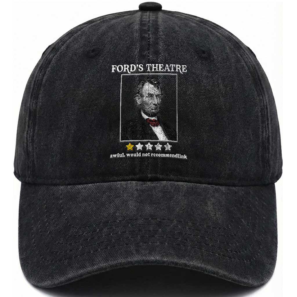 Funny Abraham Lincoln Ford's Theatre Washed Cotton Baseball Cap 4th of July History Awful Would Not Recommend TS10 Washed Cap Universal Fit Black Print Your Wear
