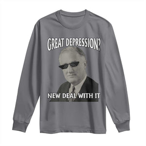 FDR Great Depression Deal With It Long Sleeve Shirt Funny History Meme TS10 Charcoal Print Your Wear