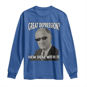 FDR Great Depression Deal With It Long Sleeve Shirt Funny History Meme TS10 Royal Blue Print Your Wear
