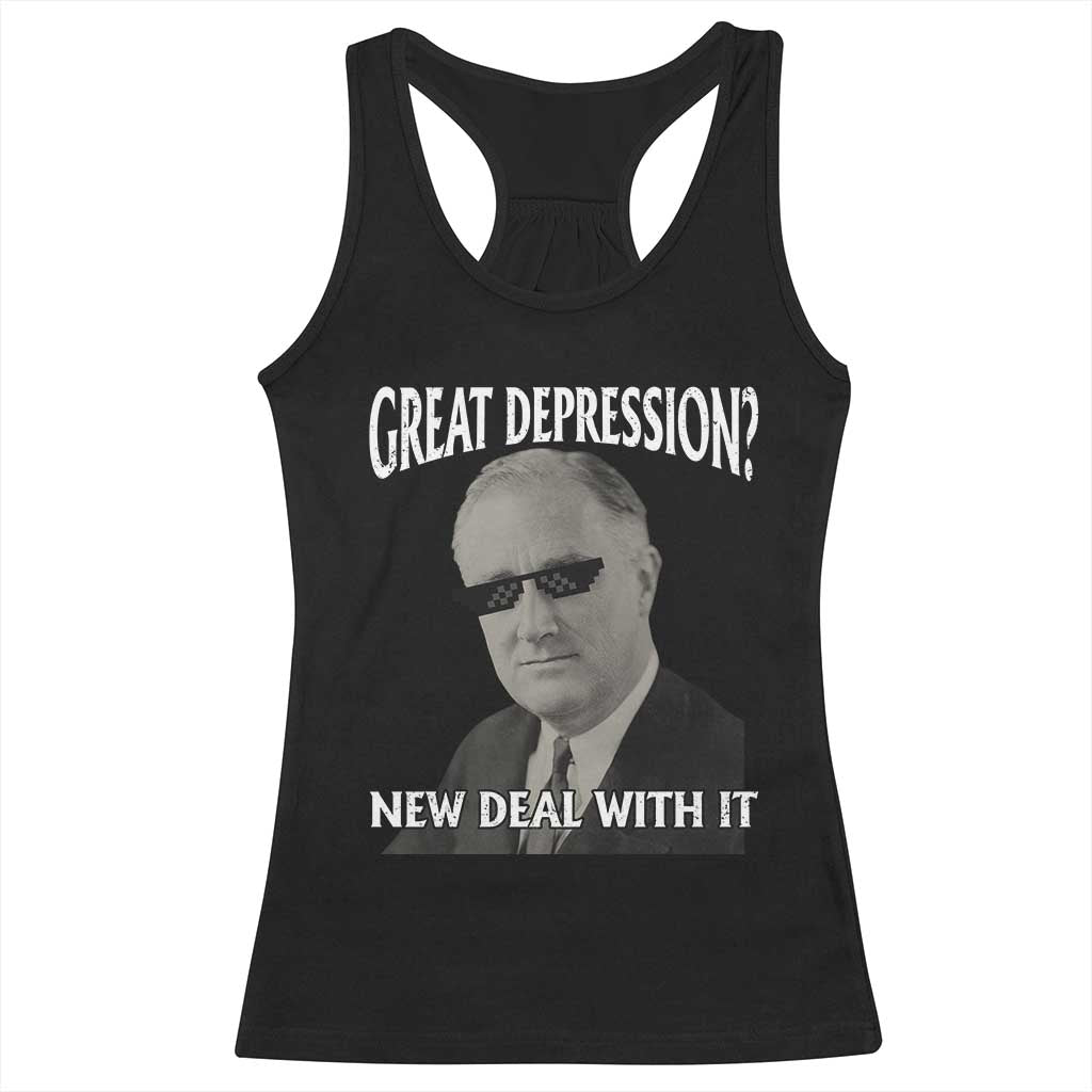 FDR Great Depression Deal With It Racerback Tank Top Funny History Meme TS10 Black Print Your Wear