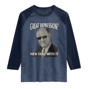 FDR Great Depression Deal With It Raglan Shirt Funny History Meme TS10 Heather Denim Navy Print Your Wear