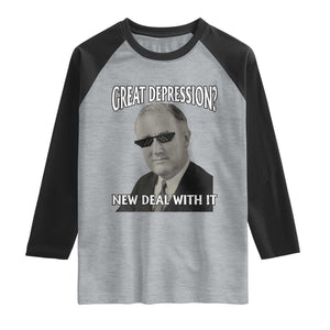FDR Great Depression Deal With It Raglan Shirt Funny History Meme TS10 Heather Gray Black Print Your Wear