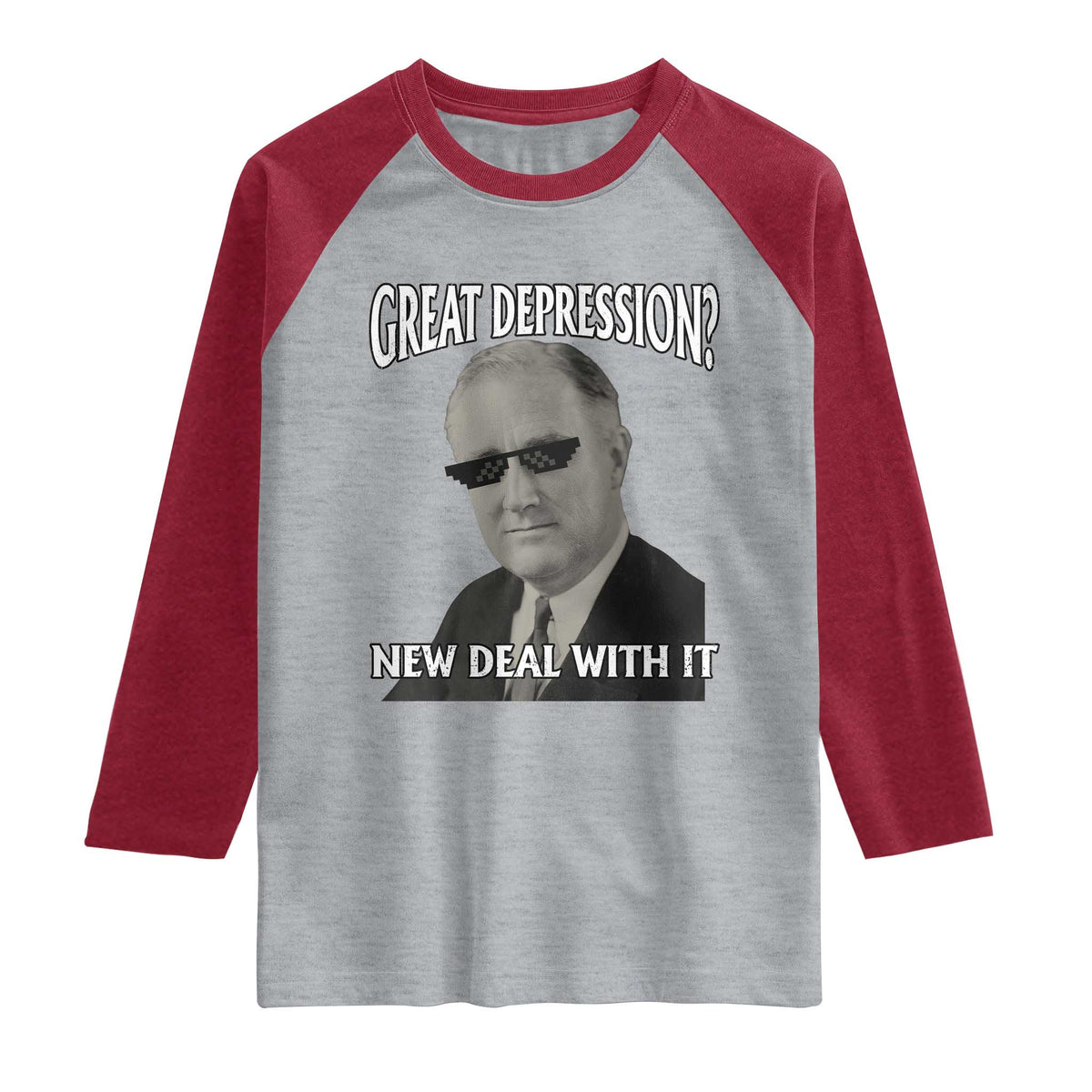 FDR Great Depression Deal With It Raglan Shirt Funny History Meme TS10 Heather Gray Heather Red Print Your Wear