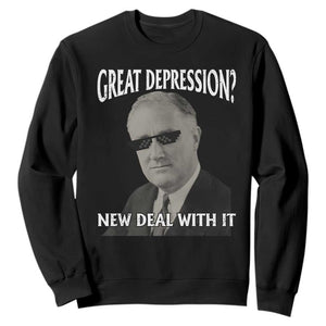 FDR Great Depression Deal With It Sweatshirt Funny History Meme TS10 Black Print Your Wear