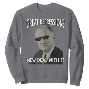 FDR Great Depression Deal With It Sweatshirt Funny History Meme TS10 Charcoal Print Your Wear
