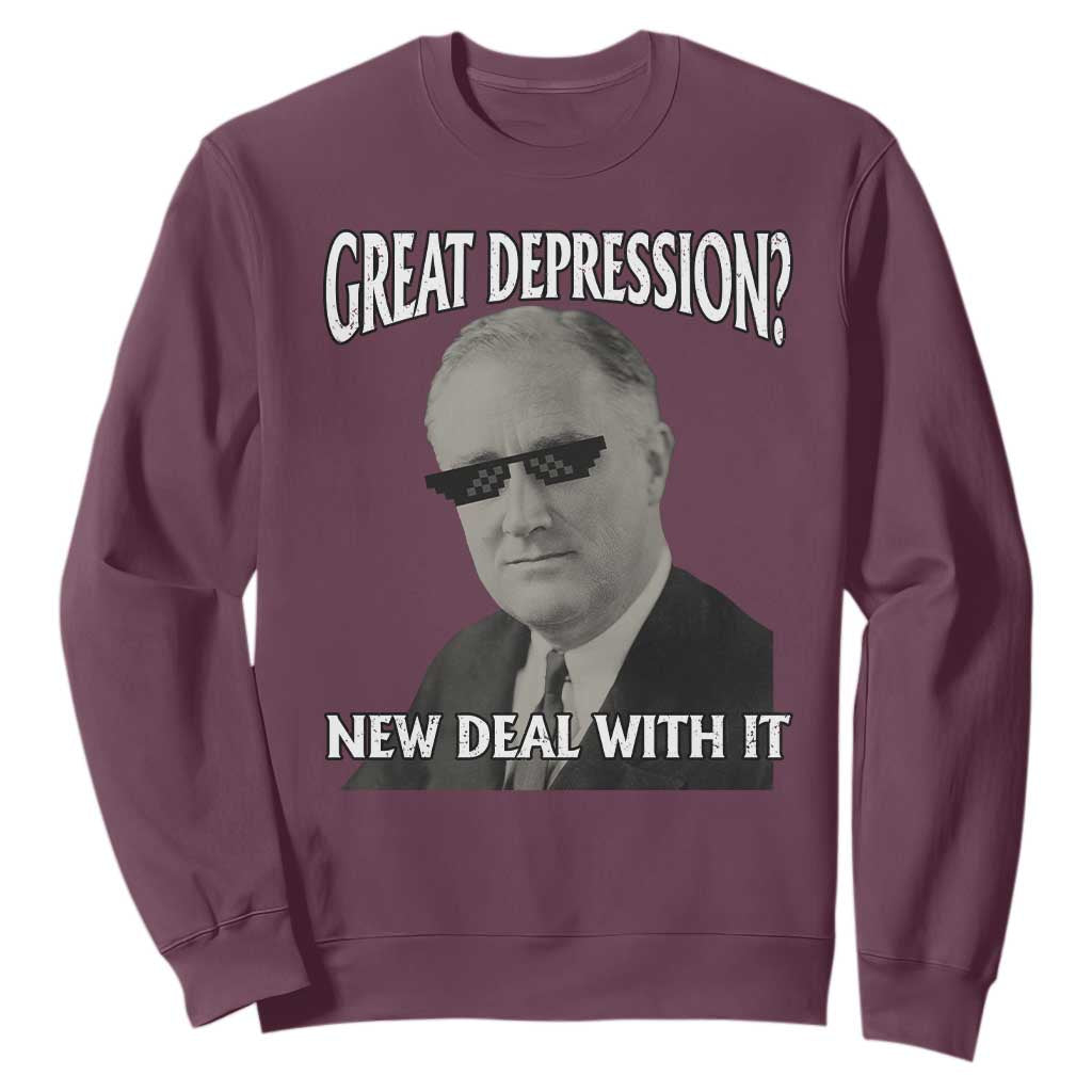 FDR Great Depression Deal With It Sweatshirt Funny History Meme TS10 Maroon Print Your Wear